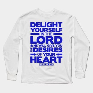 Psalm 37:4 Delight yourself in the LORD Long Sleeve T-Shirt